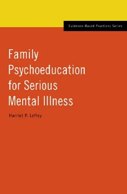 Buy Family Psychoeducation for Serious Mental Illness by Harriet P. Lefley | OUP USA | English | Paperback | 1st Edition | 2009 — BookShops.in
