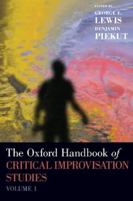 Buy Oxford Handbook of Critical Improvisation Studies, Volume 1 (English, George E. Lewis | Benjamin Piekut) — BookShops.in