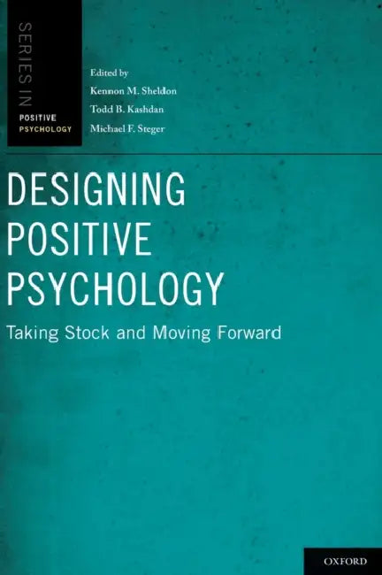 Buy Designing Positive Psychology (English, Kennon M. Sheldon | Todd B. Kashdan | Michael F. Steger) — BookShops.in