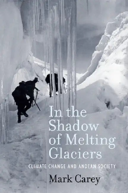 Buy In the Shadow of Melting Glaciers (English, Mark Carey) β BookShops.in