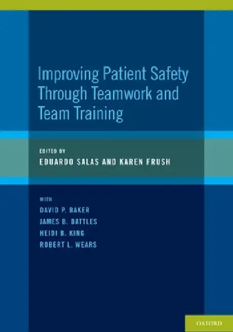 Buy Improving Patient Safety Through Teamwork and Team Training | by Eduardo Salas | Karen Frush | Oxford University Press | by Eduardo Salas | Karen Frush | Oxford University Press | by Eduardo Salas | Karen Frush | Oxford University Press | by Eduardo Salas | Karen Frush | Oxford University Press | by Eduardo Salas | Karen Frush | Oxford University Press | by Eduardo Salas | Karen Frush | Oxford University Press | by Eduardo Salas | Karen Frush | Oxford University Press | by Eduardo Salas | Karen — BookShops.in