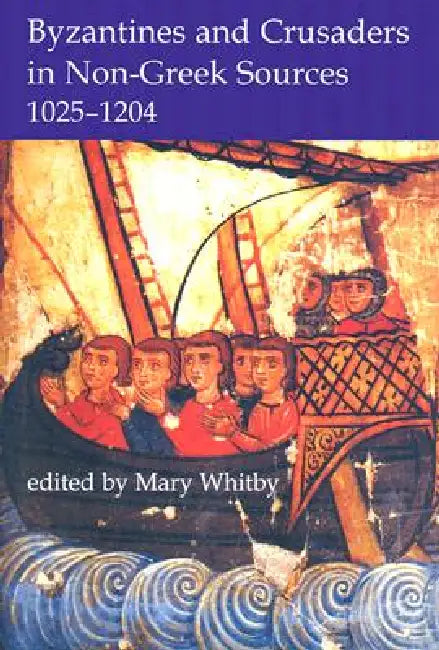 Buy Byzantines and Crusaders in Non-Greek Sources, 1025-1204 (English, Mary Whitby) — BookShops.in