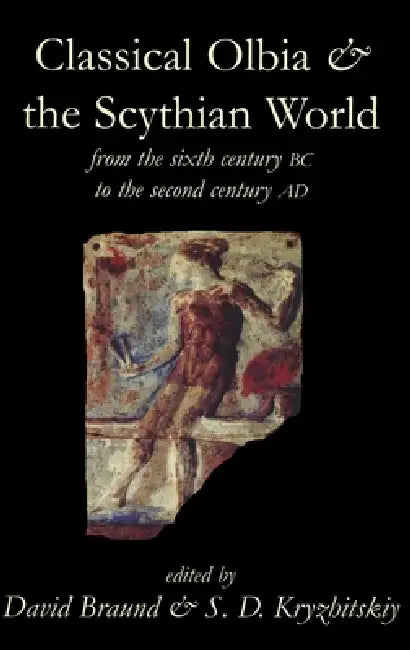 Buy Classical Olbia and the Scythian World, from the Sixth Century BC to the Second Century AD (English, David Braund | S. D. Kryzhitskiy) — BookShops.in