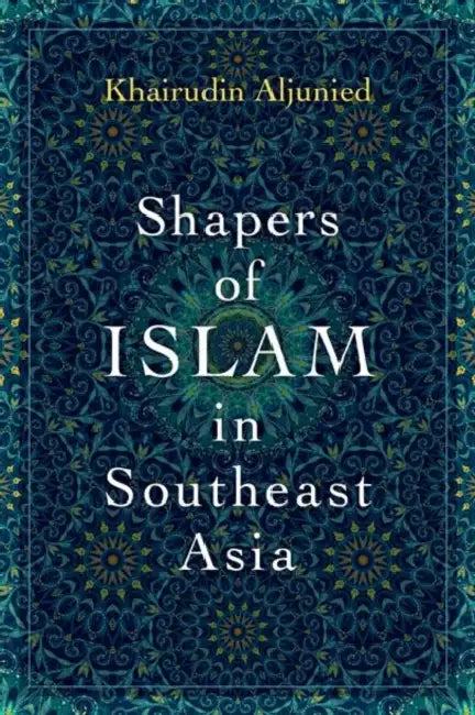 Buy Shapers of Islam in Southeast Asia: Muslim Intellectuals & Islamic Reformism by Khairudin Aljunied | Oxford Univ Pr | English | Paperback — BookShops.in