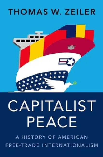 Capitalist Peace (English, Thomas W. Zeiler)