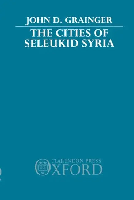 Buy The Cities of Seleukid Syria (English, John D. Grainger) — BookShops.in