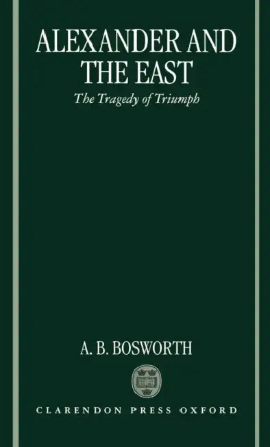Buy Alexander and the East (English, Albert Brian Bosworth) — BookShops.in
