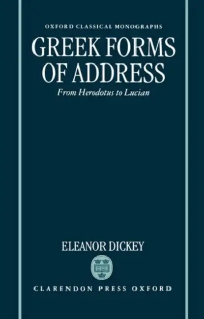 Buy Greek Forms of Address ' from Herodotus to Lucian ' (Ocm) (English, Eleanor Dickey) — BookShops.in