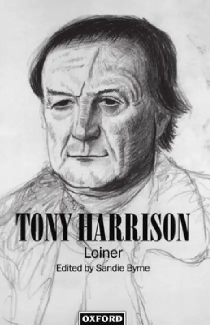 Buy Tony Harrison: Loiner by Sandie Byrne - Hardcover | Critical Essays on Poet & Playwright | Clarendon Press | Buy Online at Bookshops.in β BookShops.in