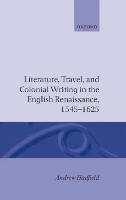 Buy Literature, Travel, and Colonial Writing in the English Renaissance 1545-1625 (English, Andrew Hadfield) — BookShops.in