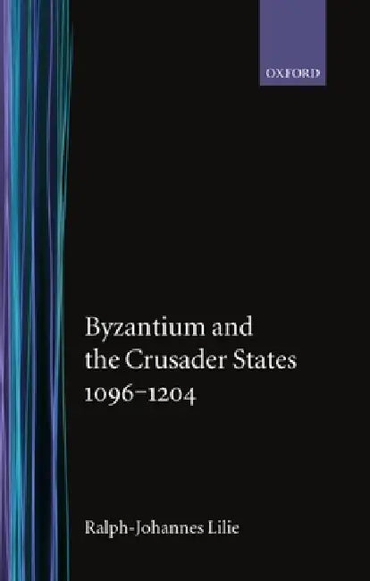 Buy Byzantium and the Crusader States 1096-1204 (English, Ralph-J Lilie | Ralph-Johannes Lilie | Jean E. Ridings) — BookShops.in