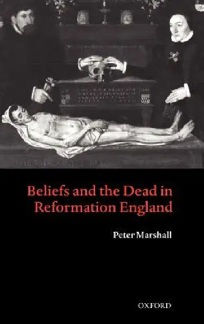 Buy Beliefs and the Dead in Reformation England (English, Peter Marshall) — BookShops.in