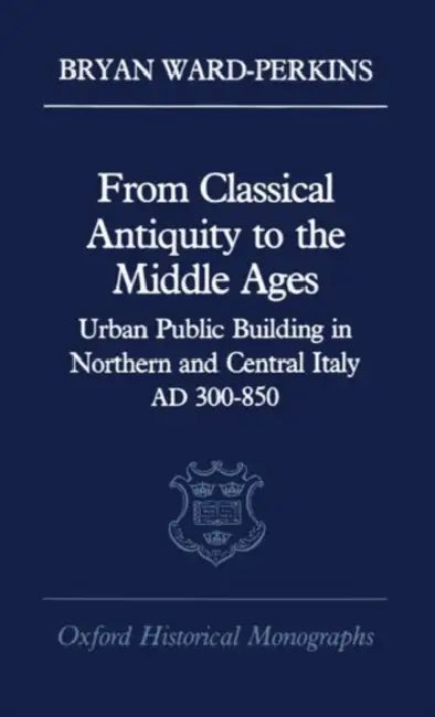 Buy From Classical Antiquity to the Middle Ages (English, Bryan Ward-Perkins) — BookShops.in