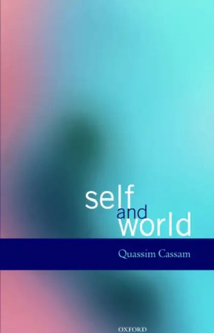 Buy Self and World by Quassim Cassam | Clarendon Press Hardcover | Philosophy of Self-Awareness and Epistemology — BookShops.in
