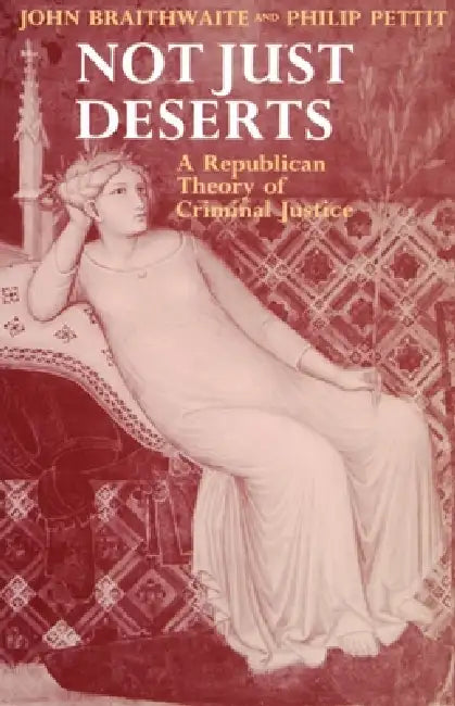 Buy Not Just Deserts - A Republican Theory of Criminal Justice (English, John Braithwaite | Philip Pettit) — BookShops.in