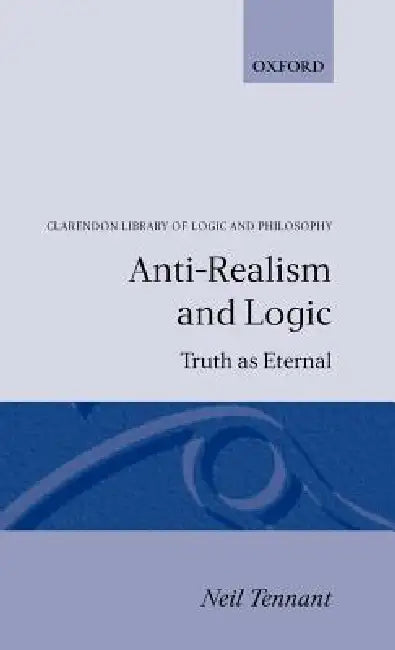 Buy Anti-Realism and Logic (English, Neil Tennant) — BookShops.in