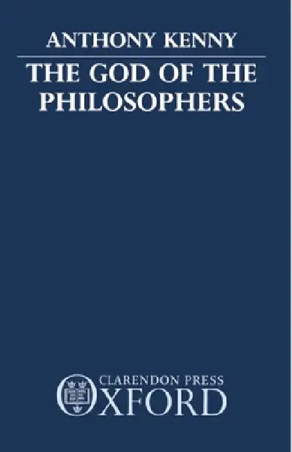Buy The God of the Philosophers by Anthony Kenny | Hardcover | Oxford University Press | Philosophy of Religion | Western Theism | Omniscience and Omnipotence — BookShops.in
