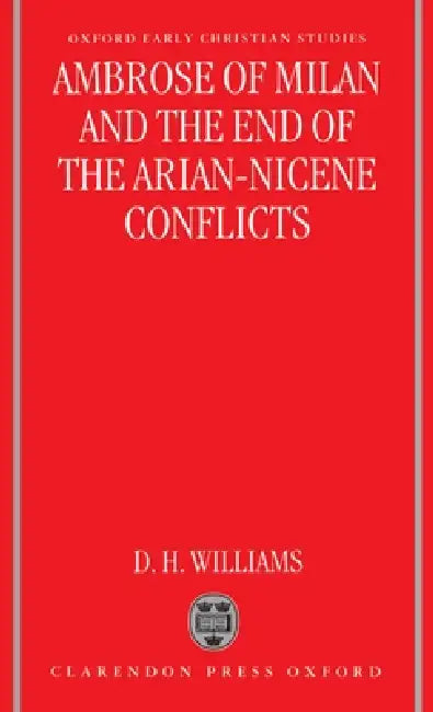 Buy Ambrose of Milan and the End of the Arian-Nicene Conflicts (English, Daniel H. Williams) — BookShops.in