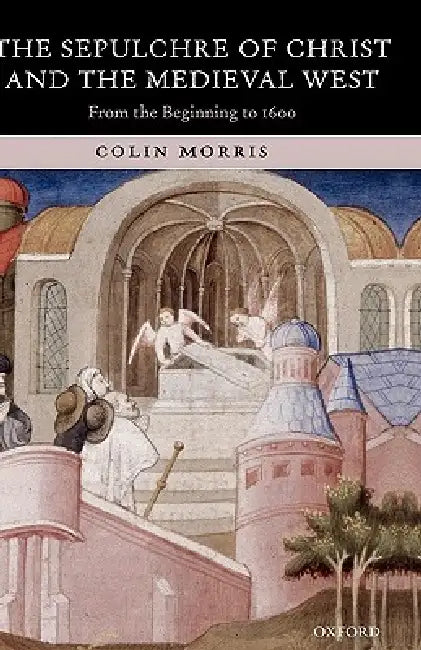 Buy The Sepulchre of Christ and the Medieval West (English, Colin Morris) — BookShops.in