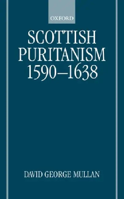 Buy Scottish Puritanism 1590-1638 (English, Jim Arraj | David George Mullan | D. G. Mullan) — BookShops.in