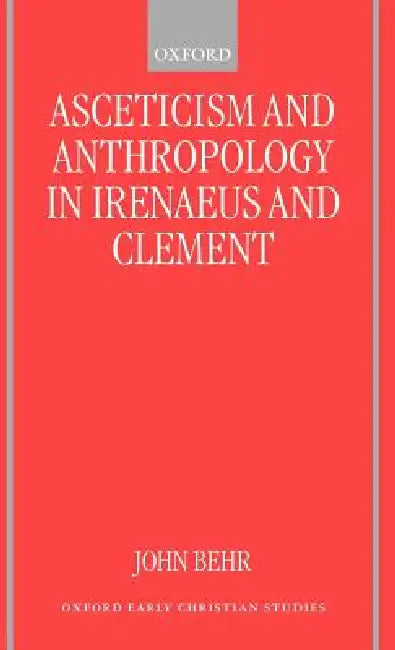 Buy Asceticism and Anthropology in Irenaeus and Clement (English, John Behr) — BookShops.in