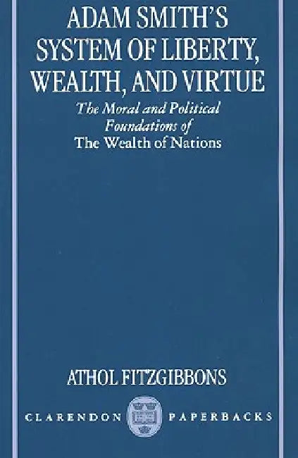Buy Adam Smith's System of Liberty, Wealth, and Virtue (English, Athol Fitzgibbons) — BookShops.in