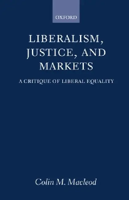 Buy Liberalism, Justice, and Markets (English, Colin M. MacLeod) — BookShops.in