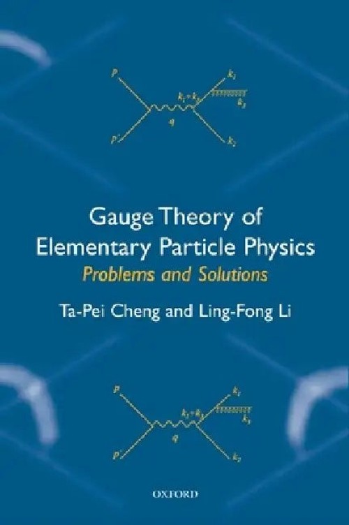 Gauge Theory of Elementary Particle Physics: Problems and Solutions – Ta-Pei Cheng view 2