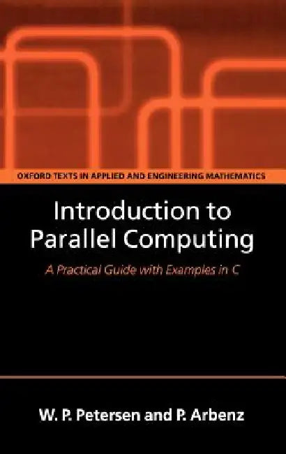 Buy Introduction to Parallel Computing (English, Peter Arbenz | Wesley Petersen | W. P. Petersen) — BookShops.in
