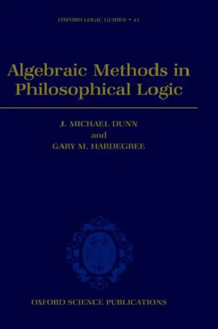 Buy Algebraic Methods in Philosophical Logic | by J. Michael Dun — BookShops.in