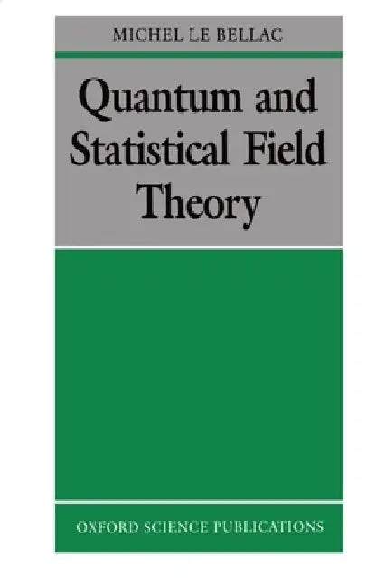 Buy Quantum and Statistical Field Theory | by Michel Le Bellac | — BookShops.in