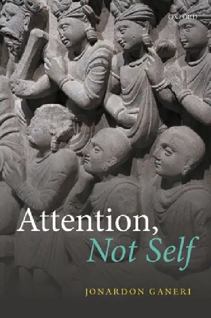 Buy Attention, Not Self (English, Jonardon Ganeri) — BookShops.in