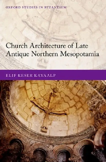 Buy Church Architecture of Late Antique Northern Mesopotamia (English, Elif Keser Kayaalp) — BookShops.in