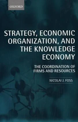 Buy Strategy, Economic Organization, and the Knowledge Economy (English, Nicolai J. Foss) — BookShops.in