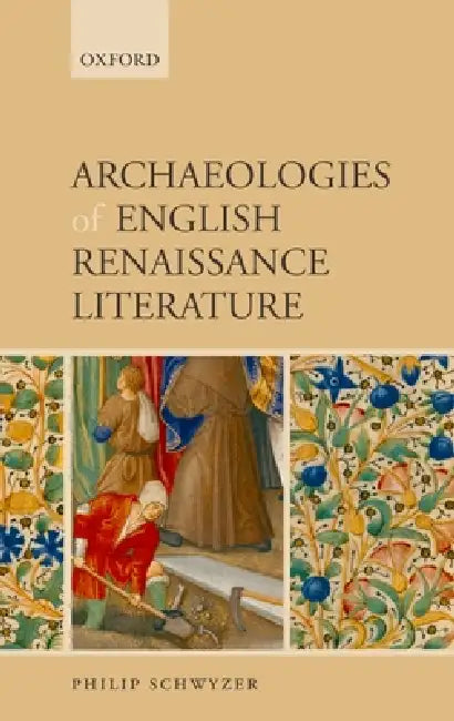 Buy Archaeologies of English Renaissance Literature (English, Philip Schwyzer) — BookShops.in
