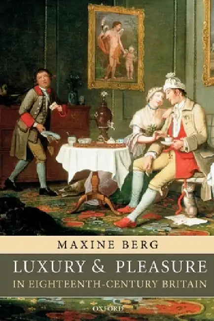 Buy Luxury and Pleasure in Eighteenth-Century Britain (English, Maxine Berg) — BookShops.in