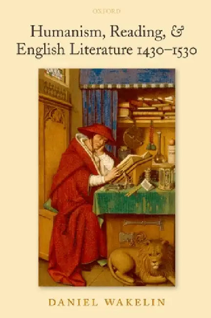 Buy Humanism, Reading, and English Literature 1430-1530 (English, Daniel Wakelin) โ BookShops.in