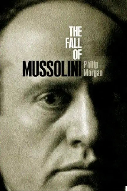 Buy The Fall of Mussolini (English, Philip Morgan) โ BookShops.in