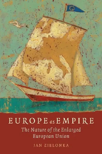 Buy Europe as Empire The Nature of the Enlarged European Union (Paperback) (English, Jan Zielonka) — BookShops.in