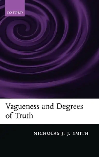 Buy Vagueness and Degrees of Truth (English, Nicholas J. J. Smith) โ BookShops.in