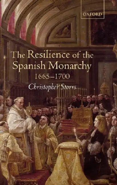 Buy The Resilience of the Spanish Monarchy 1665-1700 (English, Christopher Storrs) — BookShops.in