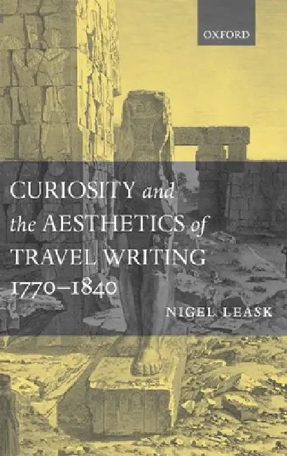 Buy Curiosity and the Aesthetics of Travel-Writing, 1770-1840 (English, Nigel Leask) — BookShops.in