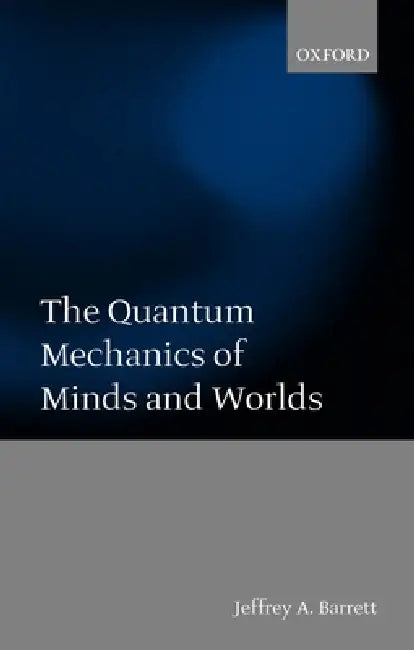 Buy The Quantum Mechanics of Minds and Worlds (English, Jeffrey Alan Barrett) — BookShops.in