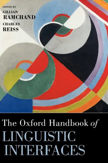 Buy The Oxford Handbook of Linguistic Interfaces (English, Gillian Ramchand | Charles Reiss) — BookShops.in