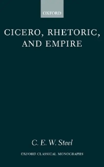 Buy Cicero, Rhetoric, and Empire (English, C. E. W. Steel) — BookShops.in