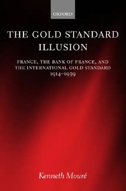 Buy The Gold Standard Illusion (English, Kenneth Moure | Kenneth Mour? | Oxford University Press) — BookShops.in