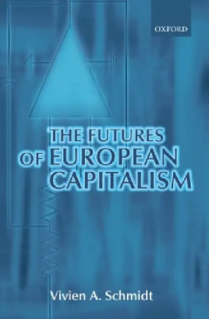 Buy The Futures of European Capitalism (English, Vivien a. Schmidt) — BookShops.in