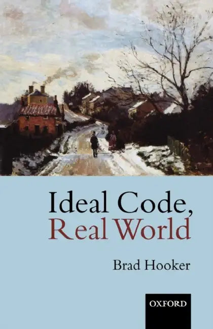 Buy Ideal Code, Real World a Rule-Consequentialist Theory of Morality (English, Brad Hooker) — BookShops.in