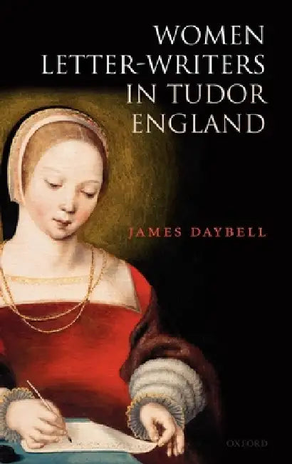 Buy Women Letter-Writers in Tudor England (English, James Daybell) — BookShops.in