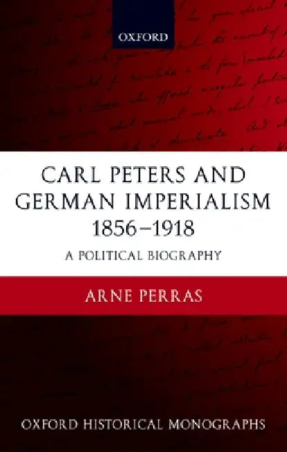 Buy Carl Peters and German Imperialism 1856-1918 (English, Arne Perras) — BookShops.in
